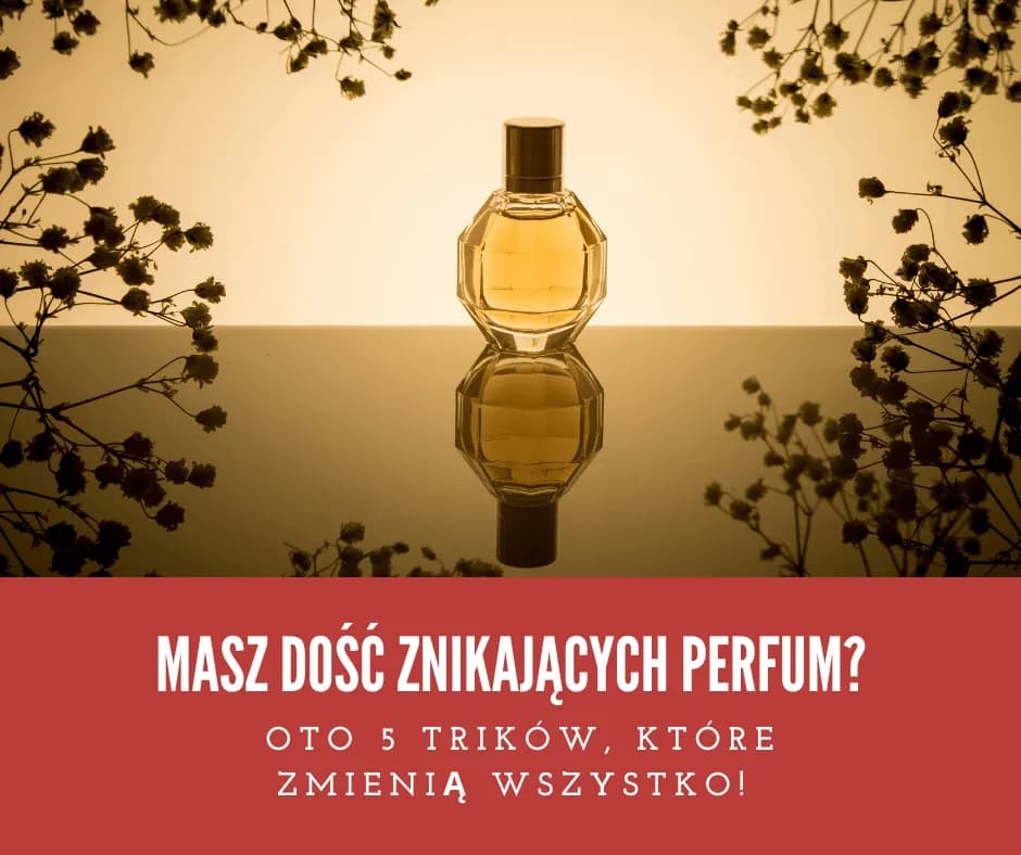 Jak psikac perfumy, aby zapach utrzymywał się dłużej i intensywniej